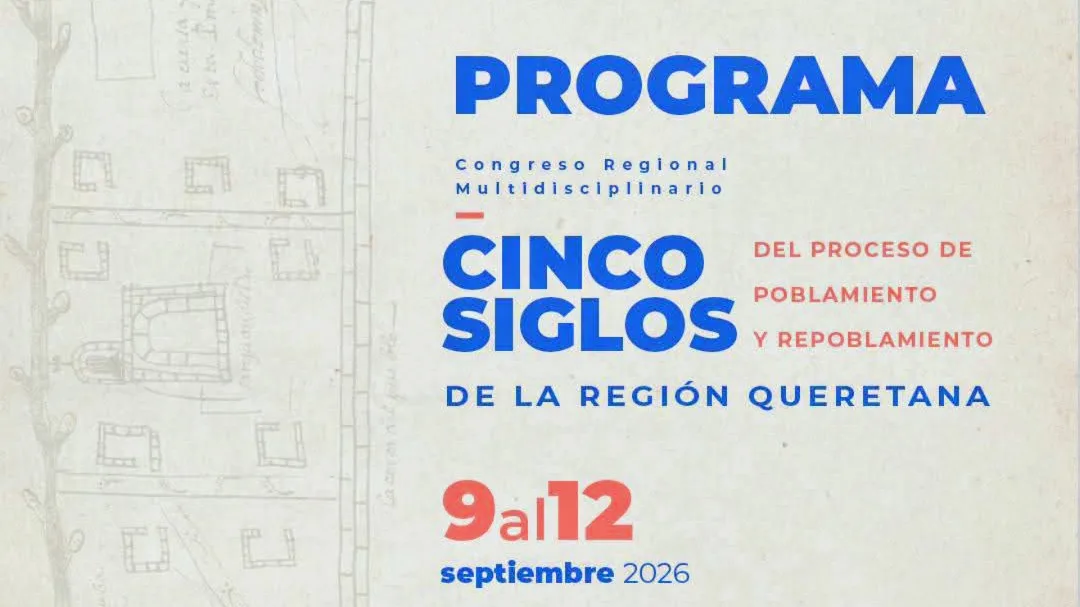 Anuncian el “Congreso Regional Multidisciplinario Cinco Siglos del Proceso de Poblamiento y Repoblamiento de la Región Queretana”.